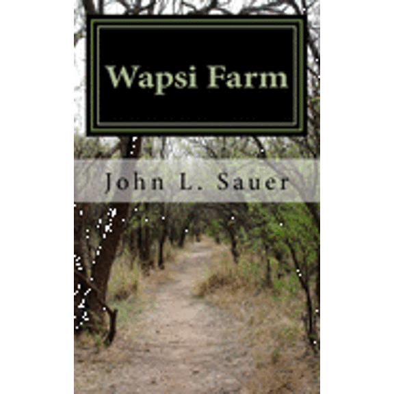 Wapsi Farm Paperback 1548471690 9781548471699 John L. Sauer