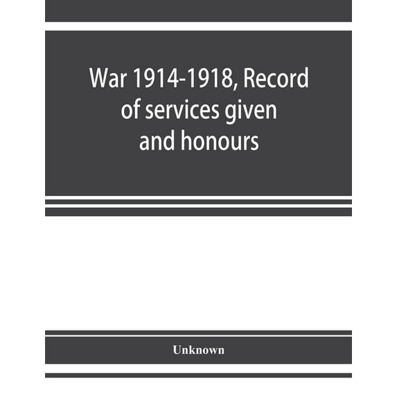 War 1914-1918, Record of services given and honours attained by members of the Chinese Customs Service, (Paperback)