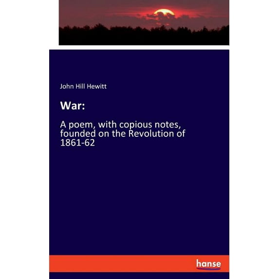 War: A poem, with copious notes, founded on the Revolution of 1861-62, (Paperback)