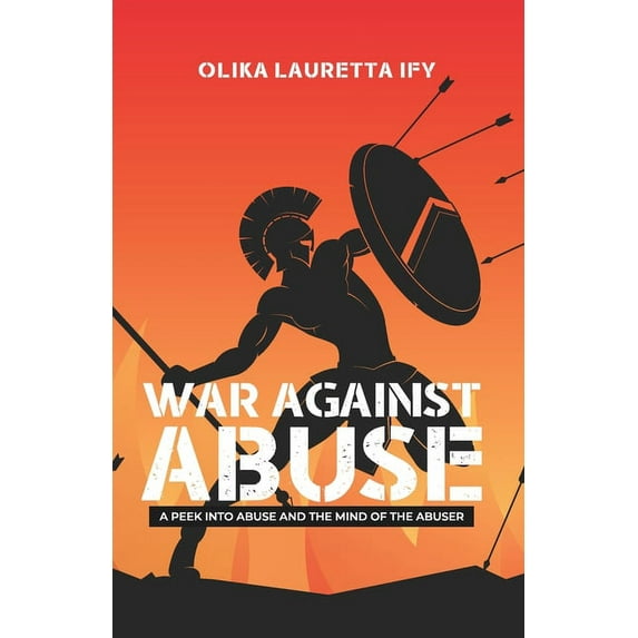 War Against Abuse: A peek into Abuse and the Mind of the Abuser (Paperback)