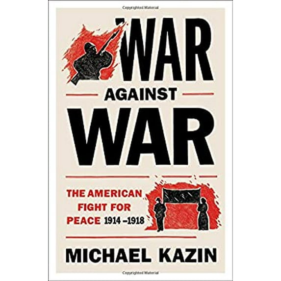Pre-Owned War Against War: The American Fight for Peace, 1914-1918 (Hardcover) 1476705909 9781476705903