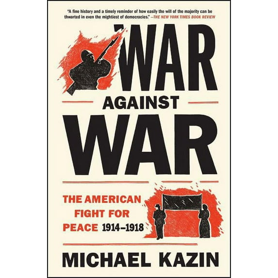 War Against War: The American Fight for Peace, 1914-1918, (Paperback)