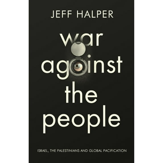 War Against the People : Israel, the Palestinians and Global Pacification (Paperback)