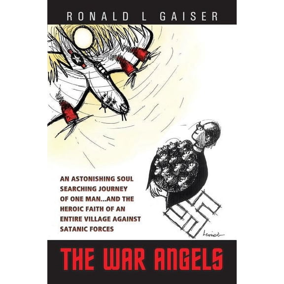 War Angels : An Astonishing Soul Searchin Journey of One Man?and the Heroic Faith of an Entire Village Against Satanic Forces