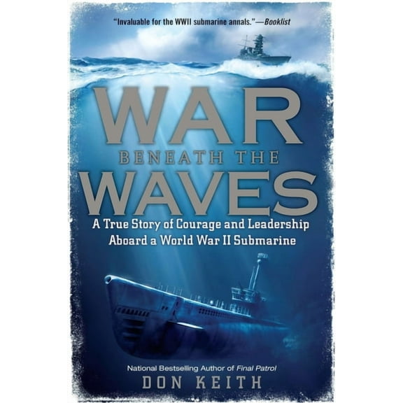 War Beneath the Waves: A True Story of Courage and Leadership Aboard a World War II Submarine, (Paperback)