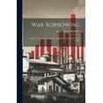 thumbnail image 1 of War Borrowing : A Study of Treasury Certificates of Indebtedness of the United States (Paperback), 1 of 1