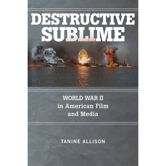 War Culture: Destructive Sublime : World War II in American Film and Media (Paperback)