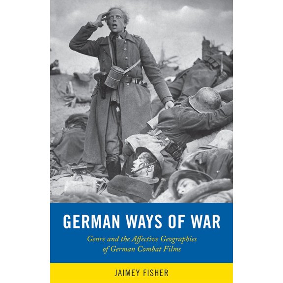 War Culture: German Ways of War : The Affective Geographies and Generic Transformations of German War Films (Paperback)