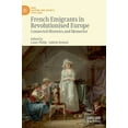 thumbnail image 1 of War, Culture and Society, 1750-1850 French Emigrants in Revolutionised Europe: Connected Histories and Memories, (Hardcover), 1 of 1