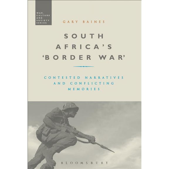 War, Culture and Society South Africa's 'Border War': Contested Narratives and Conflicting Memories, (Hardcover)