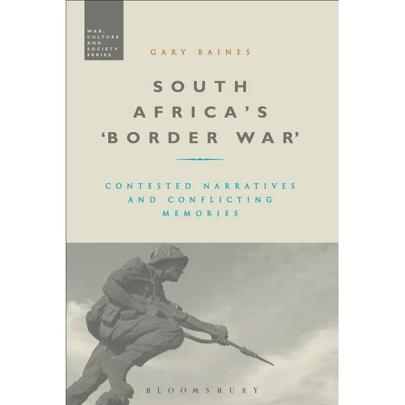 War, Culture and Society South Africa's 'Border War': Contested Narratives and Conflicting Memories, (Paperback)