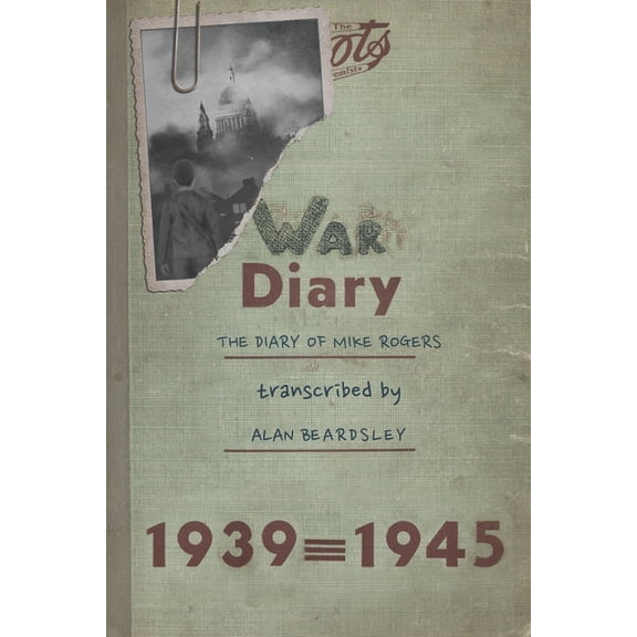 War Diary: The Diary of Mike Rogers Paperback 1527283550 9781527283558 Alan Beardsley