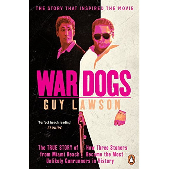 Pre-Owned War Dogs: The True Story of How Three Stoners from Miami Beach Became the Most Unlikely Gunrunners in History