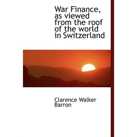 War Finance, as Viewed from the Roof of the World in Switzerland (Hardcover)
