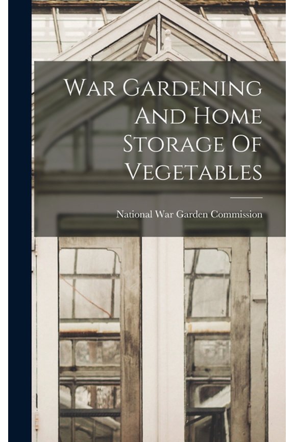 War Gardening And Home Storage Of Vegetables (Hardcover)
