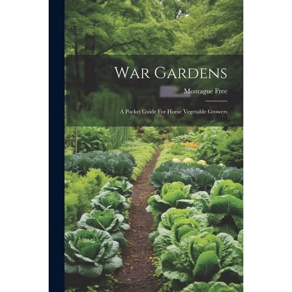 War Gardens: A Pocket Guide For Home Vegetable Growers, (Paperback)