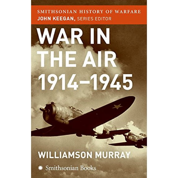 Pre-Owned War in the Air 1914-45 (Smithsonian History of Warfare) (Paperback) 0060838566 9780060838560