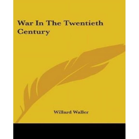 War In The Twentieth Century Paperback 143257390X 9781432573904 Waller, Willard
