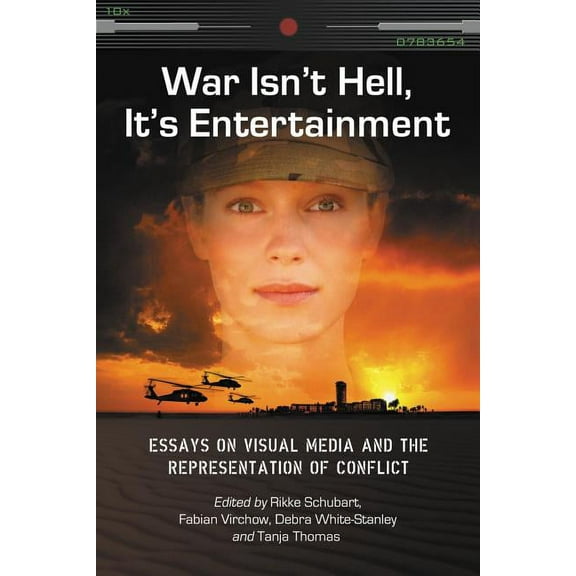 War Isn't Hell, It's Entertainment: Essays on Visual Media and the Representation of Conflict (Paperback)