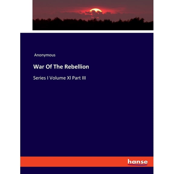 War Of The Rebellion: Series I Volume Xl Part III, (Paperback)
