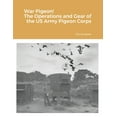 thumbnail image 1 of War Pigeon! The Operations and Gear of the US Army Pigeon Corps, (Paperback), 1 of 5
