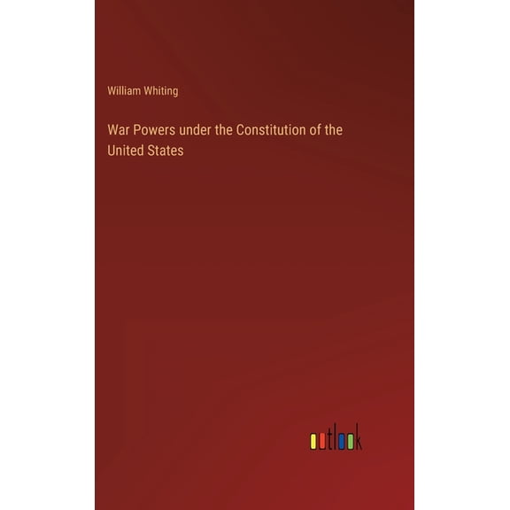 War Powers under the Constitution of the United States (Hardcover)