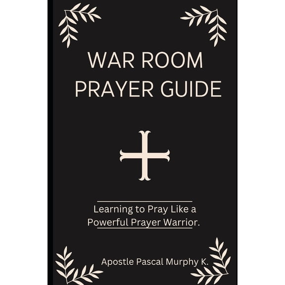 War Room Prayer Guide: Learning to Pray Like a Powerful Prayer Warrior. (Paperback)