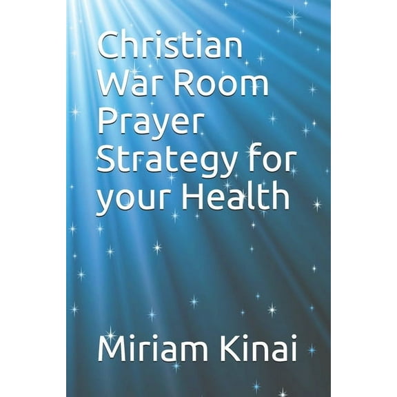 War Room Strategy: Christian War Room Prayer Strategy for your Health (Series #1) (Paperback)
