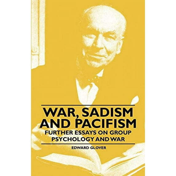 War, Sadism and Pacifism - Further Essays on Group Psychology and War