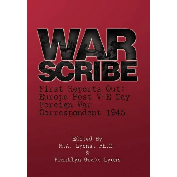 War Scribe: First Reports Out: Europe Post V-E Day (Hardcover)