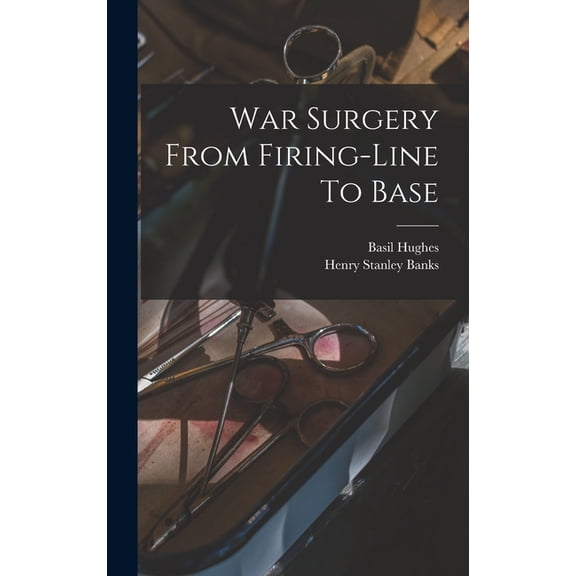 War Surgery From Firing-line To Base (Hardcover)