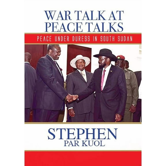 War Talk at Peace Talks: Peace Under Duress in South Sudan, (Paperback)