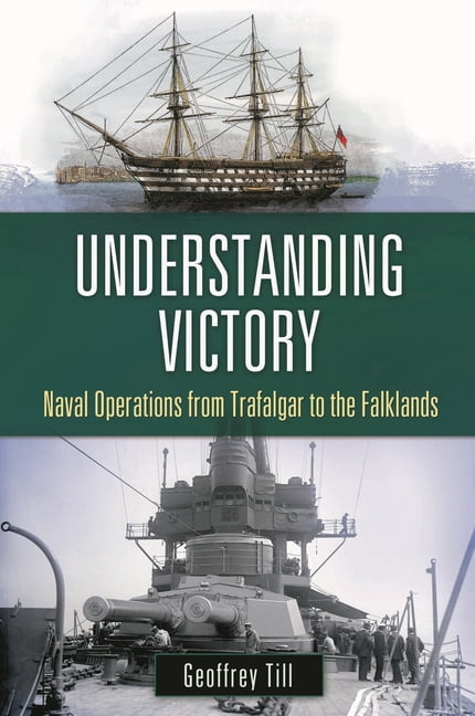 War, Technology, and History Understanding Victory: Naval Operations from Trafalgar to the Falklands, (Hardcover)