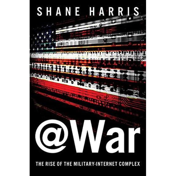 Pre-Owned @War: The Rise of the Military-Internet Complex Paperback