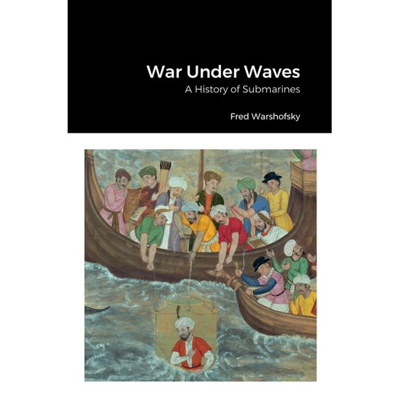 War Under Waves: A History of Submarines (Paperback)