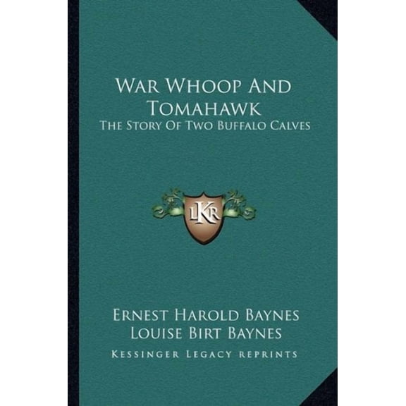 War Whoop And Tomahawk: The Story Of Two Buffalo Calves Paperback 1163186430 9781163186435 Ernest Harold Baynes