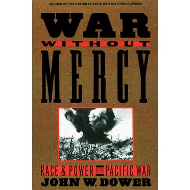 War Without Mercy: Race and Power in the Pacific War, (Paperback)