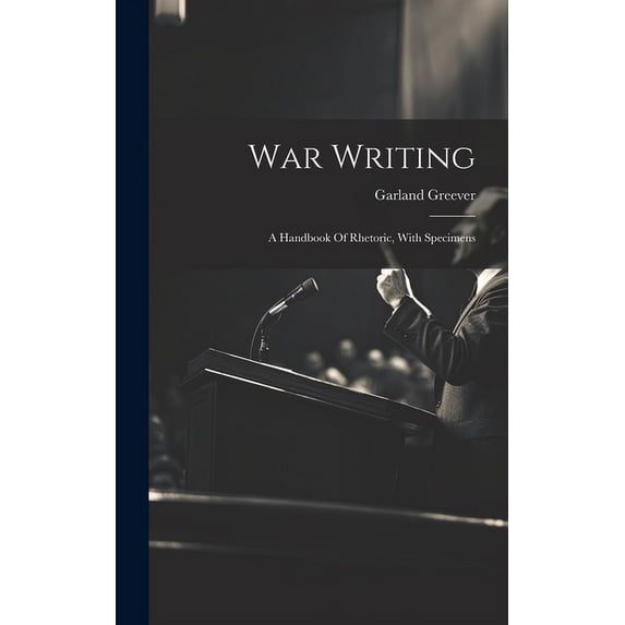 War Writing : A Handbook Of Rhetoric, With Specimens (Hardcover)