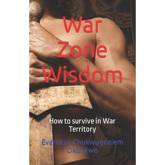 War Zone Wisdom: How to survive in War Territory (Paperback)