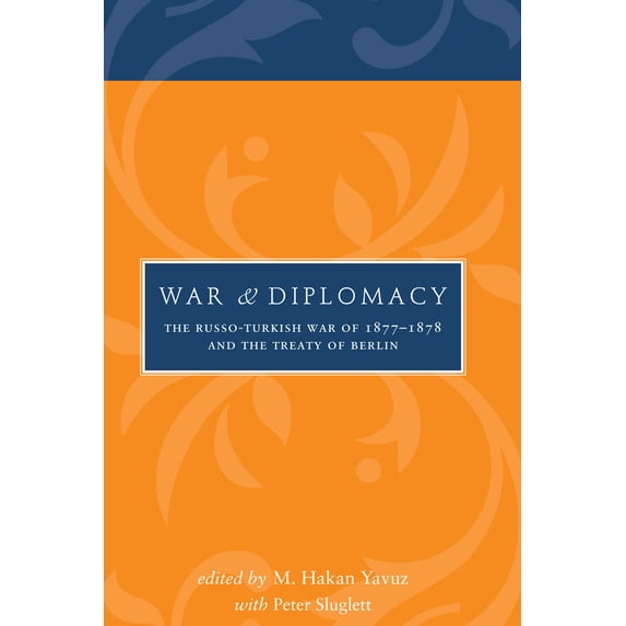 War and Diplomacy : The Russo-Turkish War of 1877-1878 and the Treaty of Berlin (Hardcover)