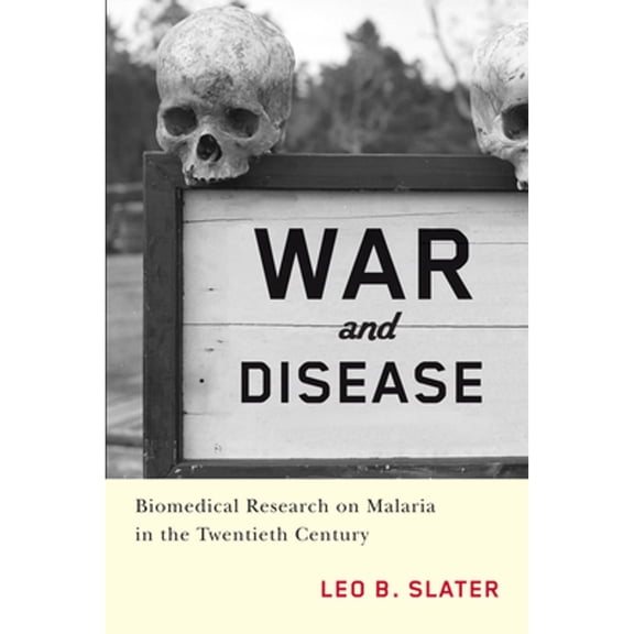 Pre-Owned War and Disease: Biomedical Research on Malaria in the Twentieth Century (Paperback) by Leo Slater