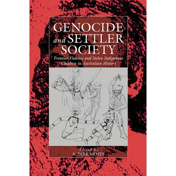 War and Genocide Genocide and Settler Society: Frontier Violence and Stolen Indigenous Children in Australian History, Book 6, (Hardcover)