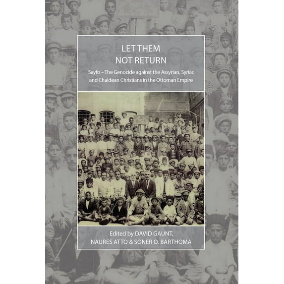 War and Genocide Let Them Not Return: Sayfo - The Genocide Against the Assyrian, Syriac, and Chaldean Christians in the Ottoman Empire, Book 26, (Paperback)
