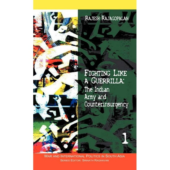 War and International Politics in South Fighting Like a Guerrilla: The Indian Army and Counterinsurgency, (Hardcover)