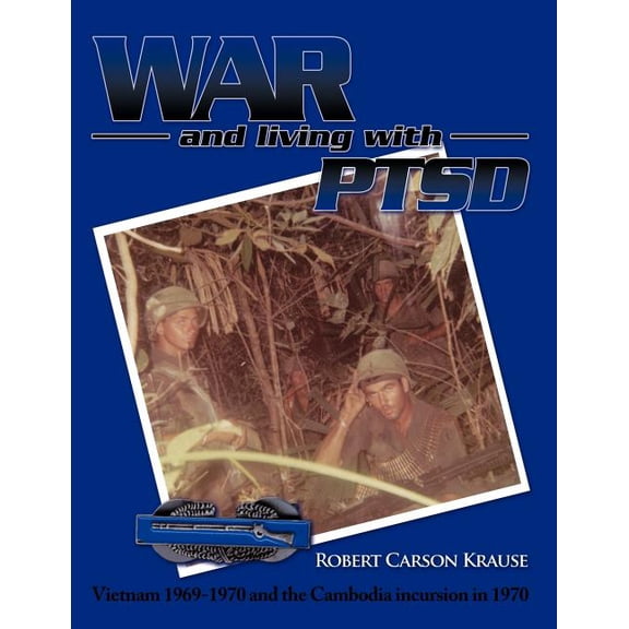 War and living with PTSD: Vietnam 1969-1970 and the Cambodia incursion in 1970 (Paperback)