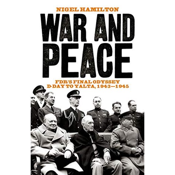 War and Peace : Fdr's Final Odyssey D-day to Yalta, 1943-1945