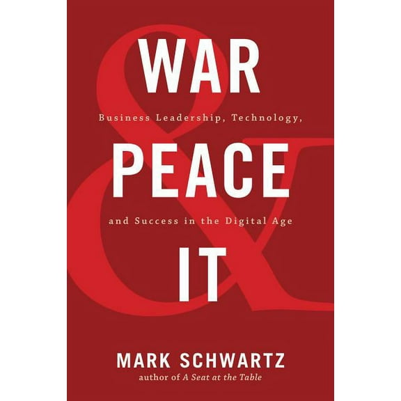 War and Peace and IT : Business Leadership, Technology, and Success in the Digital Age (Paperback)
