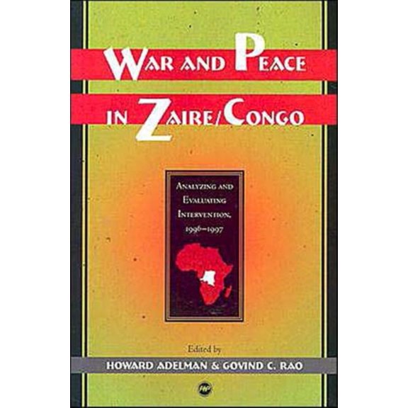 War and Peace in Zaire/Congo : Analyzing and Evaluating Intervention: 1996-1997