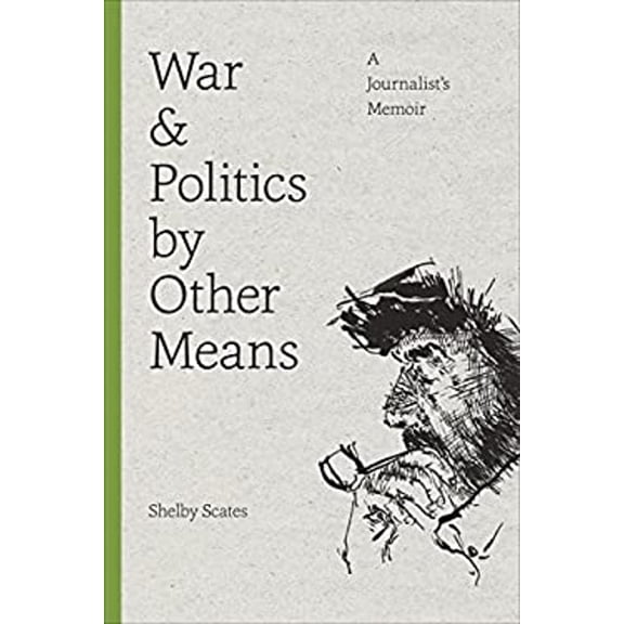 Pre-Owned War and Politics by Other Means: A Journalist's Memoir (Hardcover) 0295980095 9780295980096