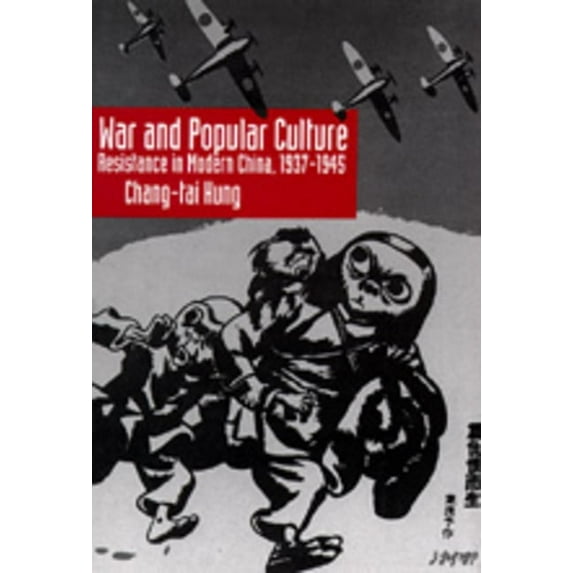 War and Popular Culture : Resistance in Modern China, 1937-1945 (Edition 1) (Hardcover)